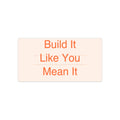BUILD IT - Bumper Sticker