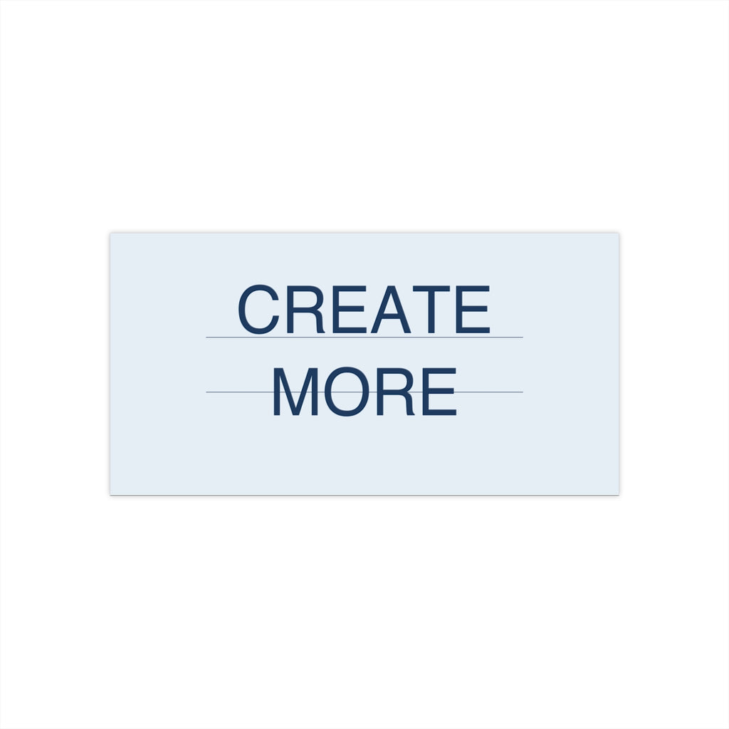 CREATE MORE - Bumper Sticker