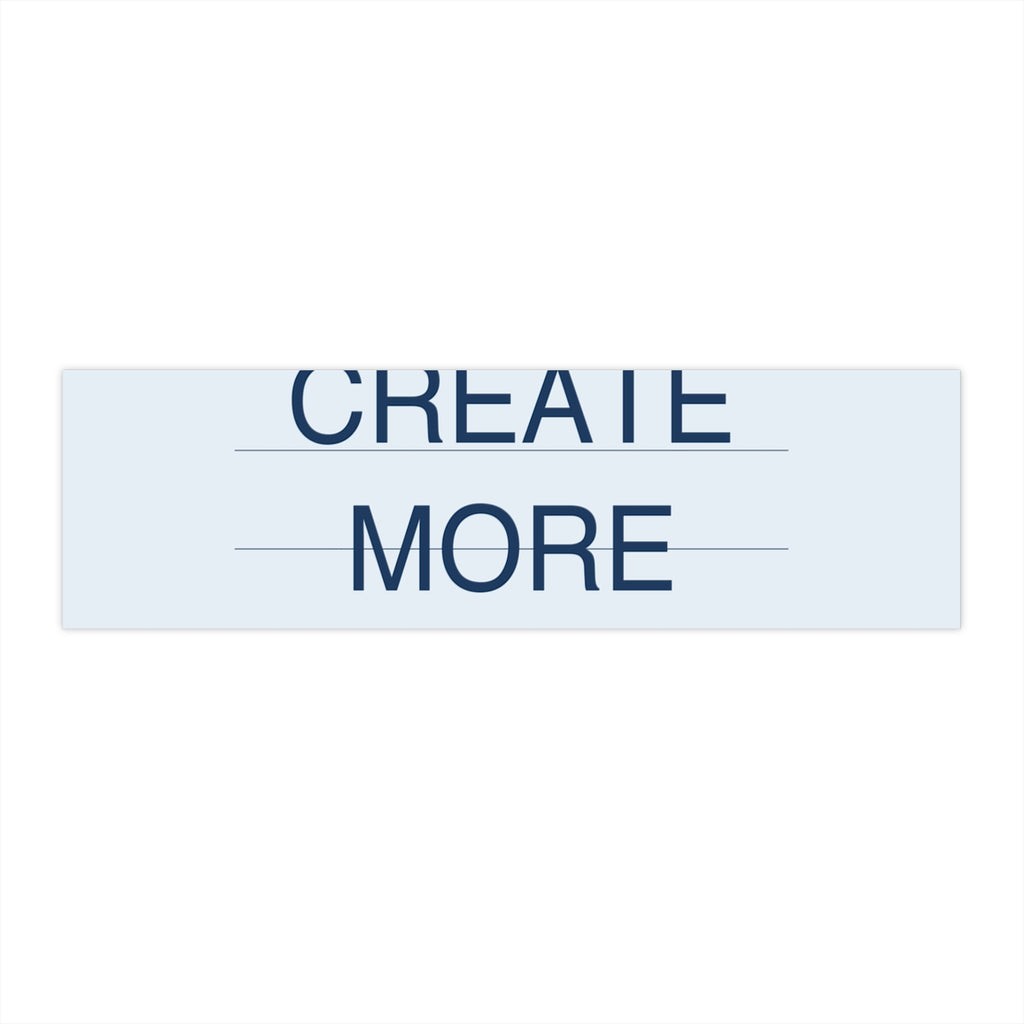 CREATE MORE - Bumper Sticker