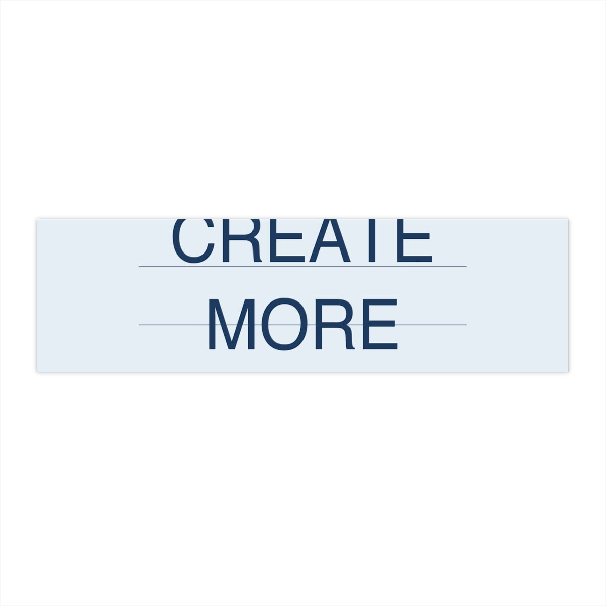 CREATE MORE - Bumper Sticker