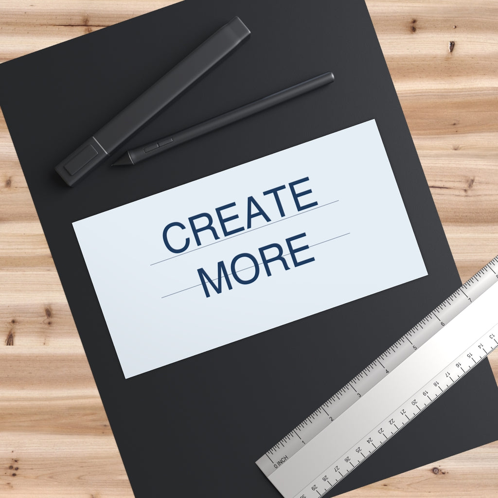 CREATE MORE - Bumper Sticker