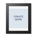 CREATE MORE - Framed Vertical Poster