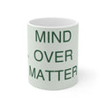 MIND OVER MATTER - Mug 11oz
