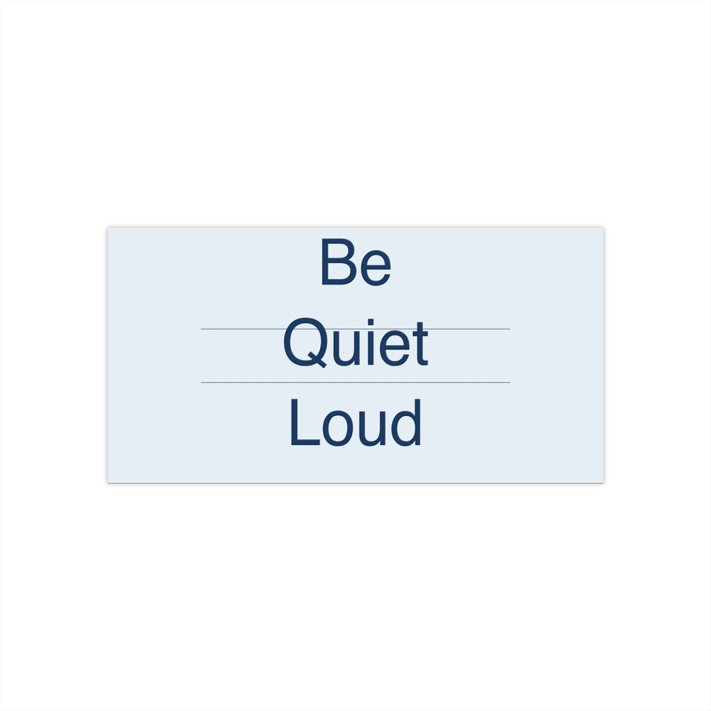 QUIET LOUD - Bumper Sticker