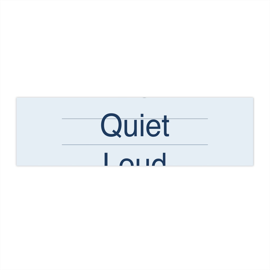 QUIET LOUD - Bumper Sticker