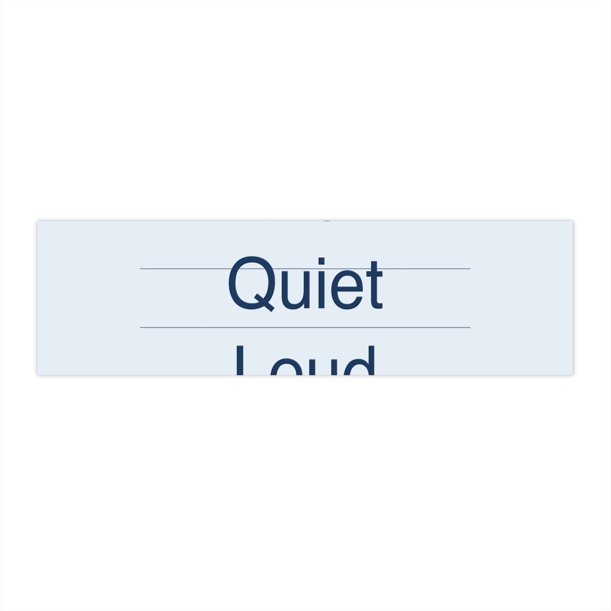 QUIET LOUD - Bumper Sticker