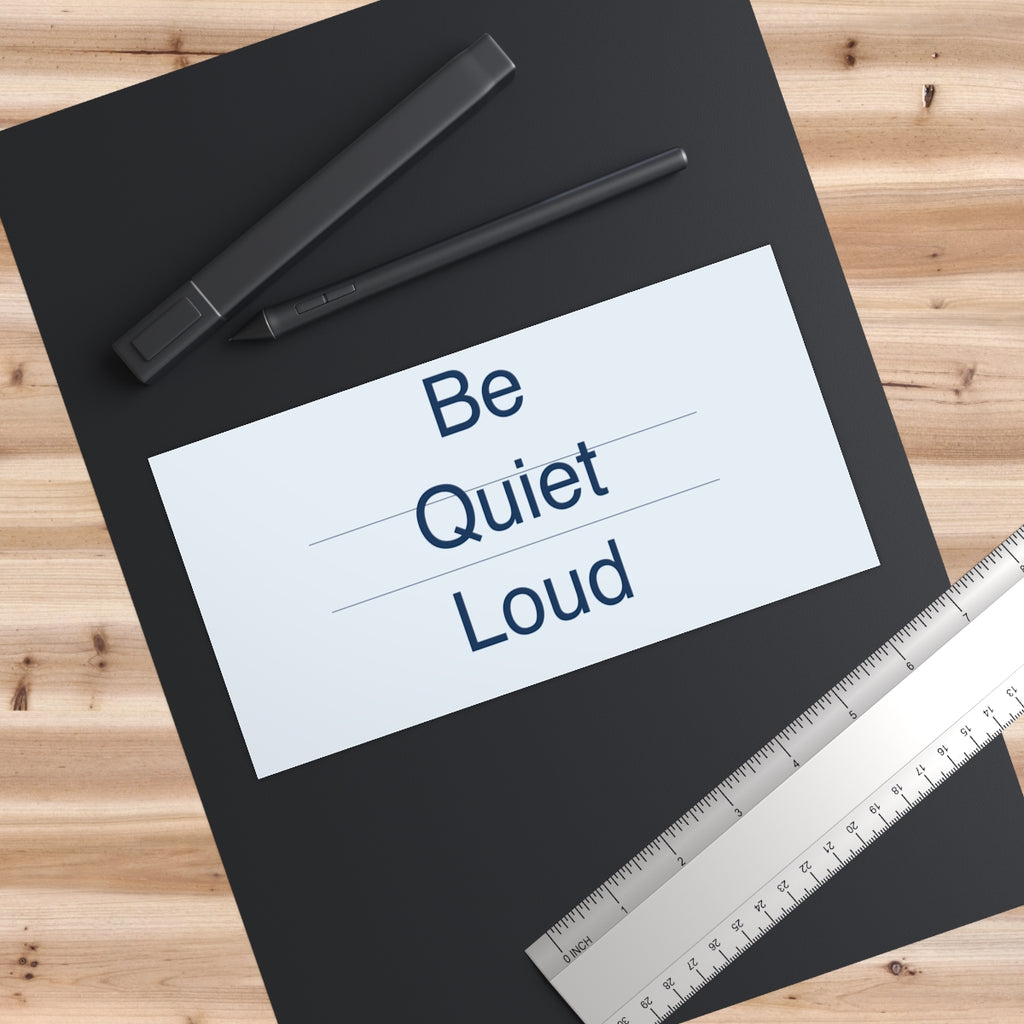 QUIET LOUD - Bumper Sticker