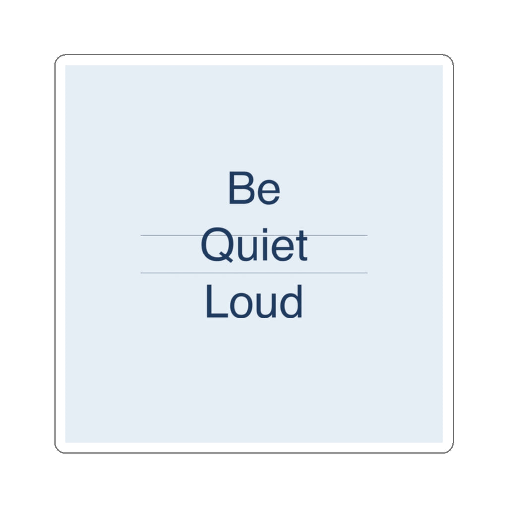 QUIET LOUD - Die-Cut Sticker