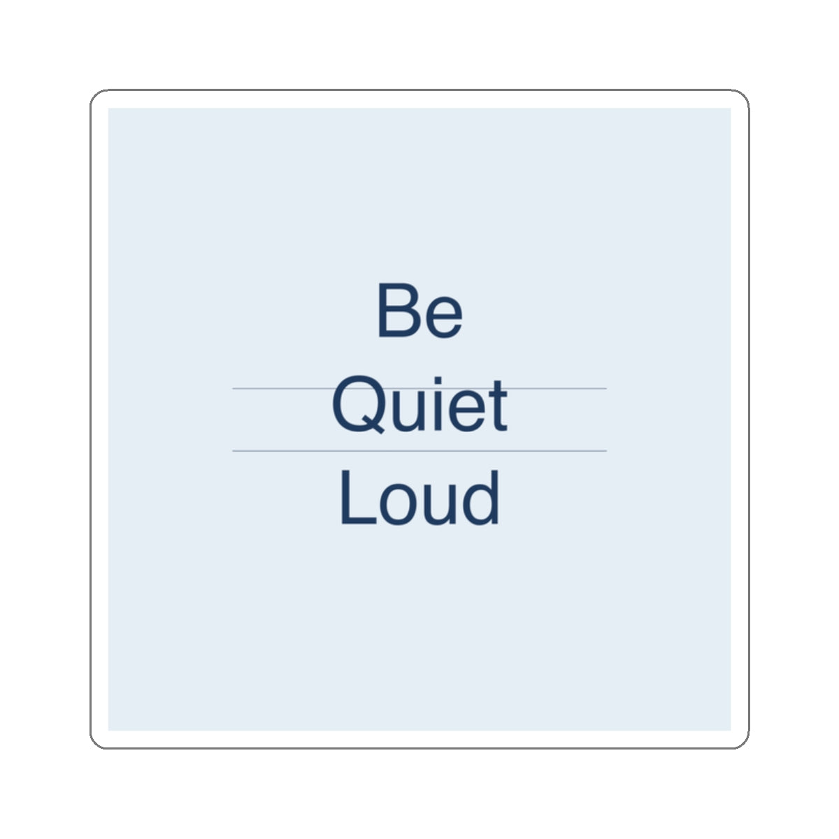QUIET LOUD - Die-Cut Sticker