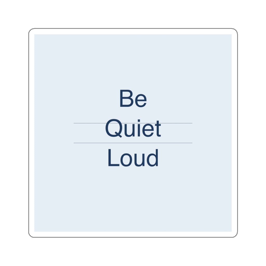 QUIET LOUD - Die-Cut Sticker
