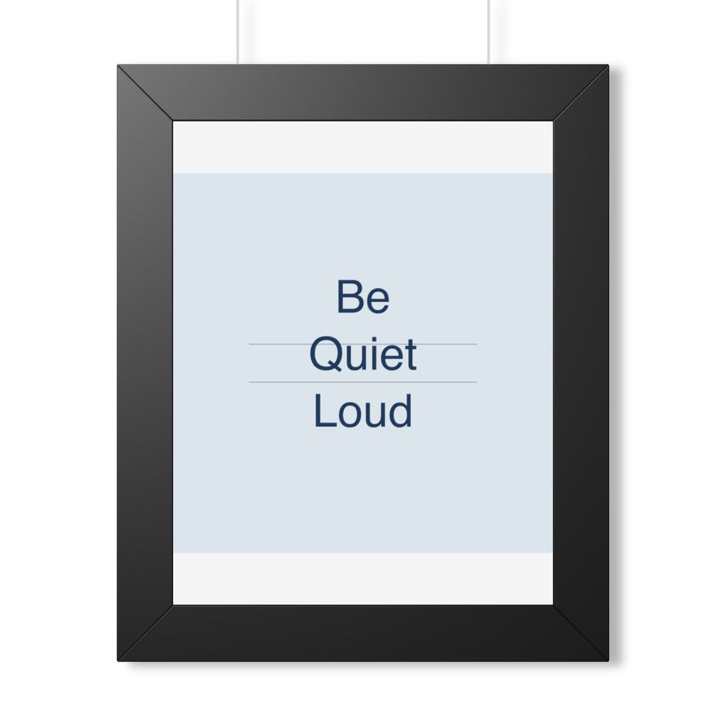 QUIET LOUD - Framed Vertical Poster