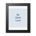 QUIET LOUD - Framed Vertical Poster