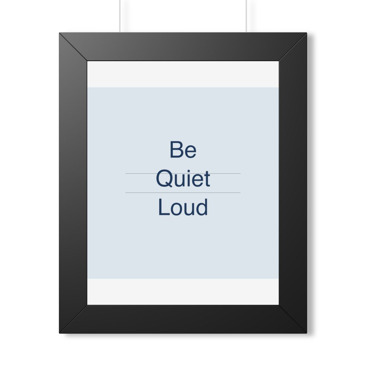 QUIET LOUD - Framed Vertical Poster