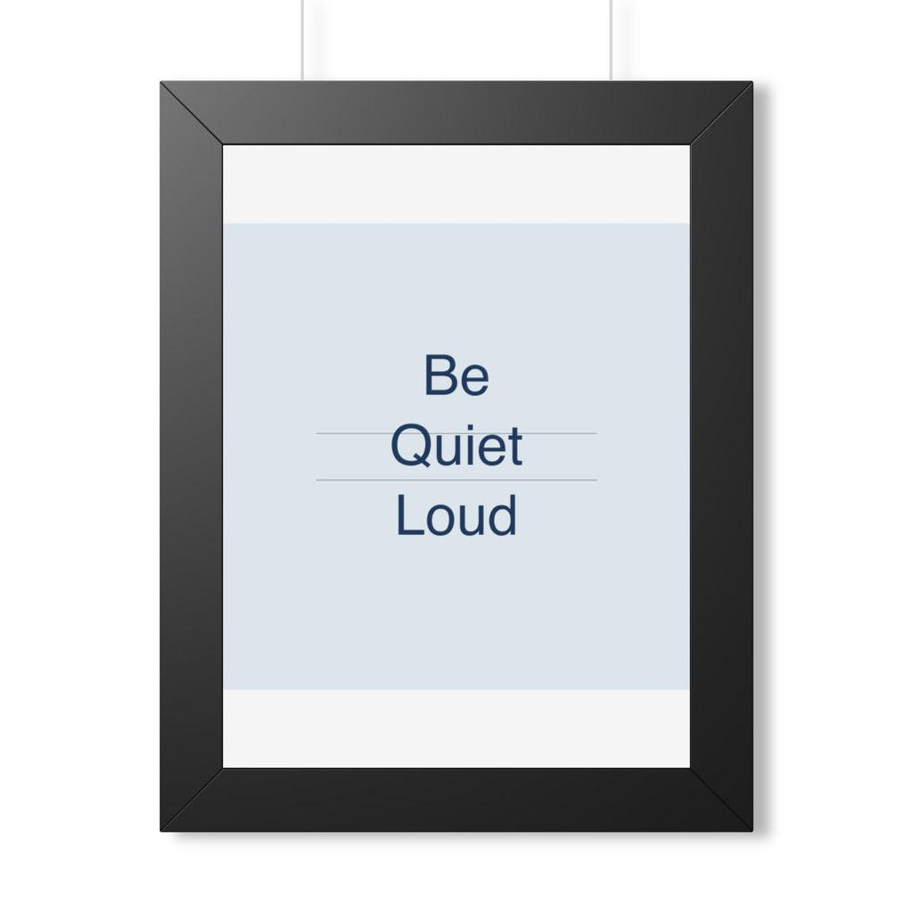 QUIET LOUD - Framed Vertical Poster