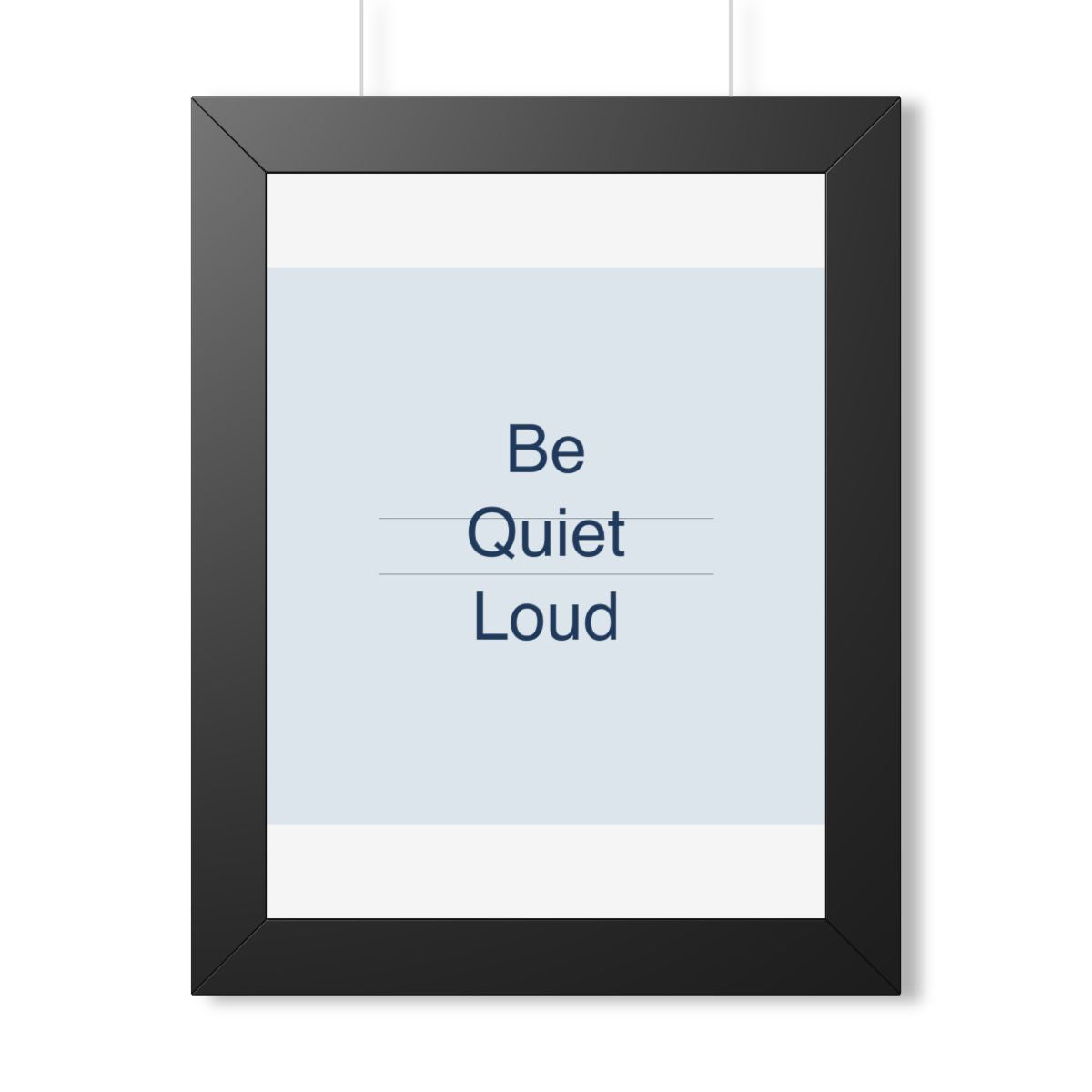 QUIET LOUD - Framed Vertical Poster