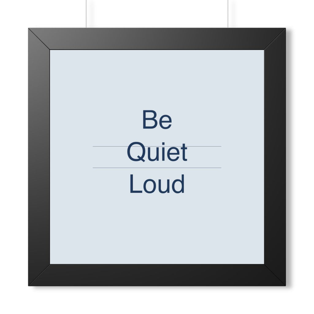 QUIET LOUD - Framed Vertical Poster