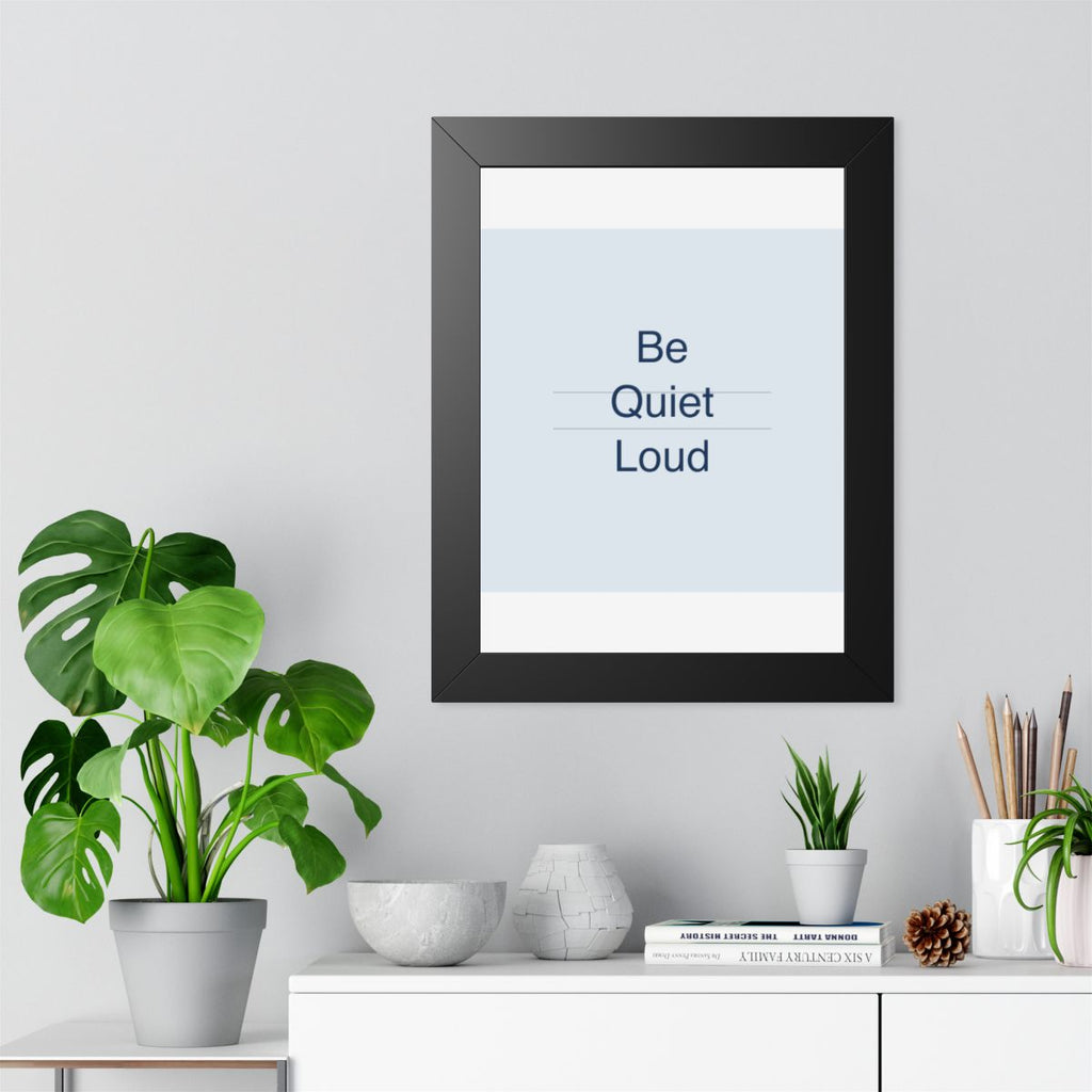 QUIET LOUD - Framed Vertical Poster