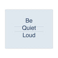 QUIET LOUD - Matte Poster