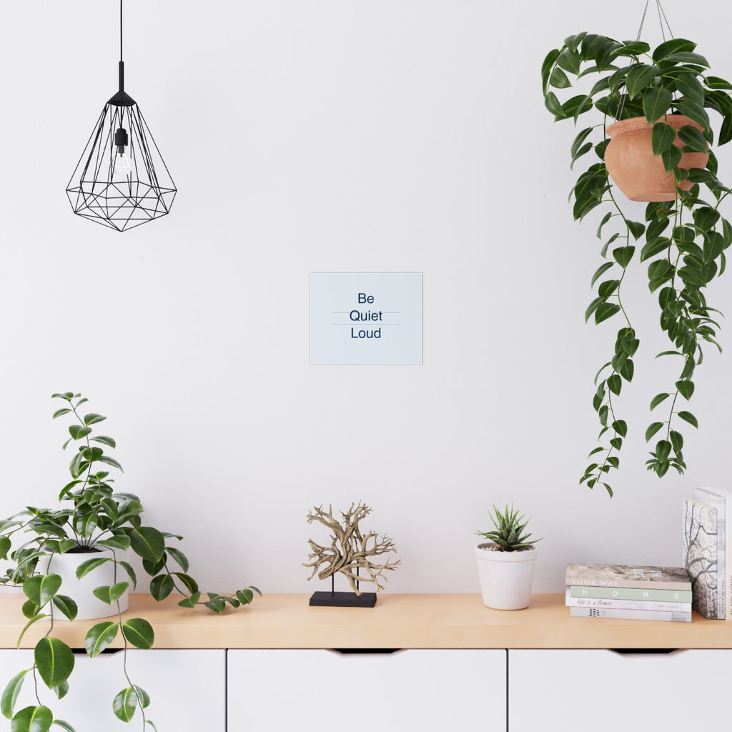 QUIET LOUD - Matte Poster