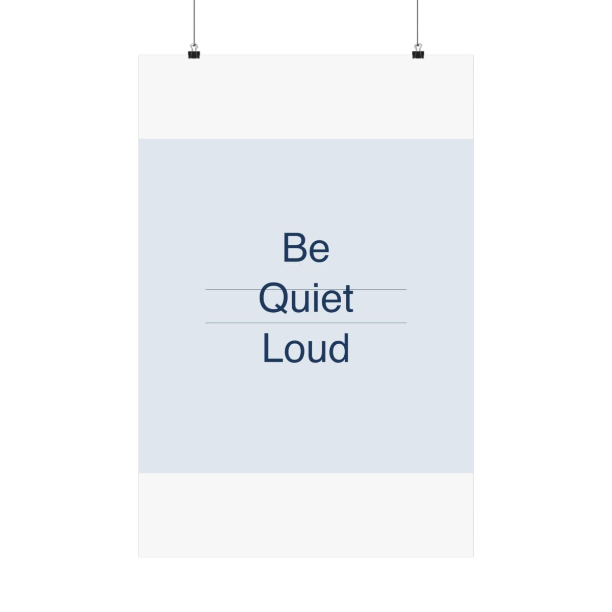 QUIET LOUD - Matte Vertical Poster