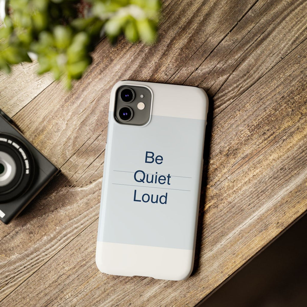 QUIET LOUD - Slim Phone Case