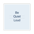 QUIET LOUD - Square Sticker