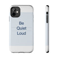 QUIET LOUD - Tough Phone Case