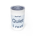 QUIET LOUD - Travel Tumbler 11oz