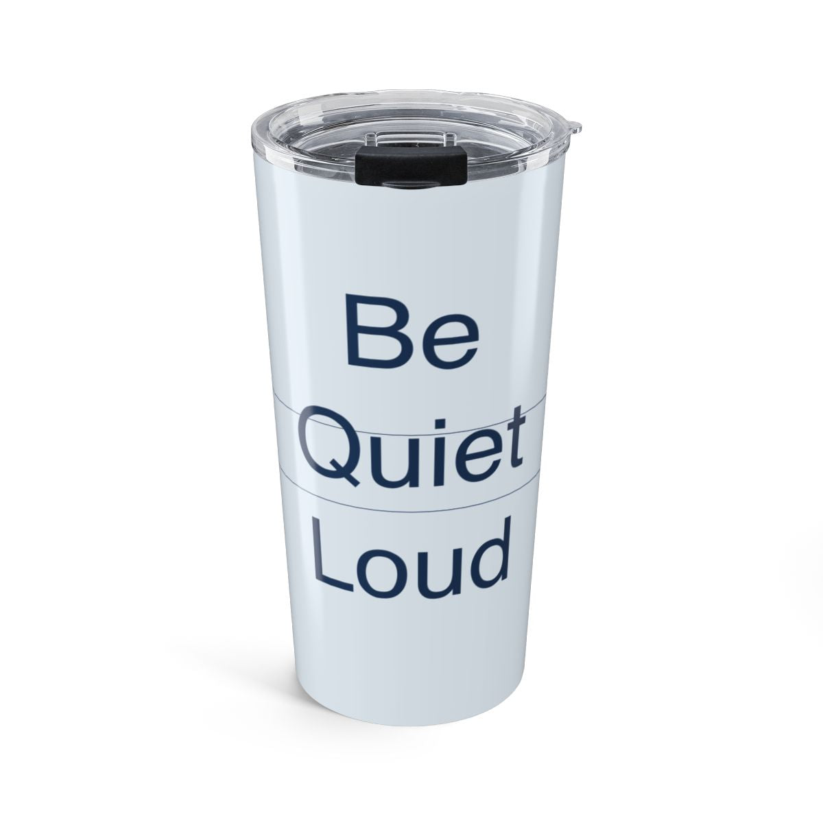 QUIET LOUD - Tumbler 20oz