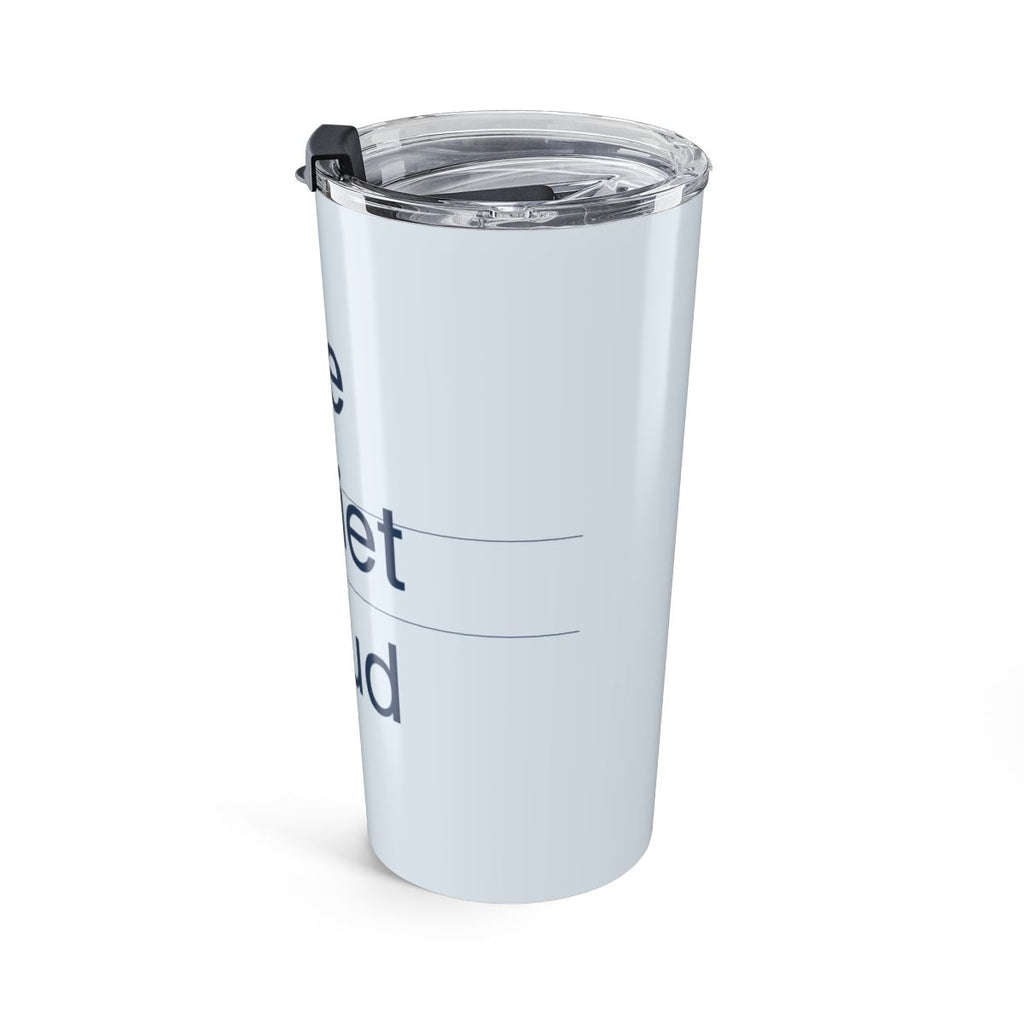QUIET LOUD - Tumbler 20oz