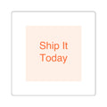 Ship It Today - Square Stickers