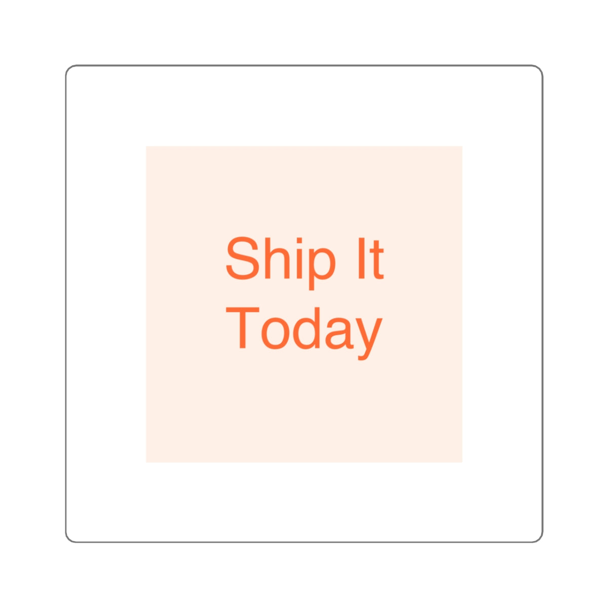 Ship It Today - Square Stickers