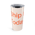 SHIP IT - Tumbler 20oz
